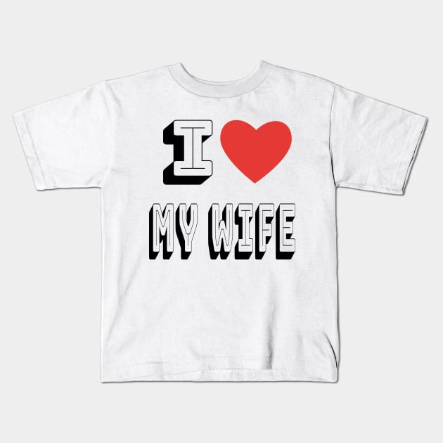 I Love My Wife Kids T-Shirt by maro_00